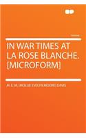 In War Times at La Rose Blanche. [microform]