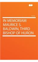 In Memoriam Maurice S. Baldwin, Third Bishop of Huron