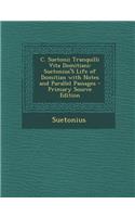 C. Suetonii Tranquilli Vita Domitiani: Suetonius's Life of Domitian with Notes and Parallel Passages - Primary Source Edition