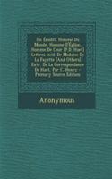 Un Erudit, Homme Du Monde, Homme D'Eglise, Homme de Cour [P.D. Huet] Lettres Ined. de Madame de La Fayette [And Others] Extr. de La Correspondance de Huet, Par C. Henry - Primary Source Edition