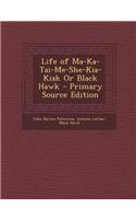 Life of Ma-Ka-Tai-Me-She-Kia-Kiak or Black Hawk