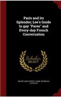 Paris and its Splendor; Lee's Guide to gay Paree and Every-day French Conversation