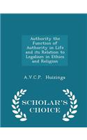 Authority the Function of Authority in Life and Its Relation to Legalism in Ethics and Religion - Scholar's Choice Edition