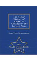 The Roman History of Appian of Alexandria: The Foreign Wars - War College Series