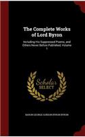 The Complete Works of Lord Byron: Including His Suppressed Poems, and Others Never Before Published, Volume 1