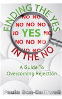 Finding the YES in the NO; A Guide to Overcoming Rejection