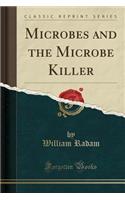 Microbes and the Microbe Killer (Classic Reprint)
