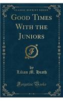 Good Times with the Juniors (Classic Reprint)