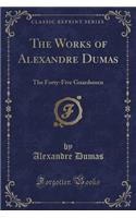 The Works of Alexandre Dumas: The Forty-Five Guardsmen (Classic Reprint)