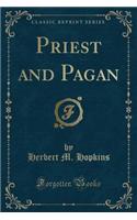 Priest and Pagan (Classic Reprint)