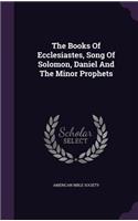 Books Of Ecclesiastes, Song Of Solomon, Daniel And The Minor Prophets