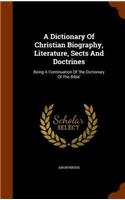A Dictionary Of Christian Biography, Literature, Sects And Doctrines: Being A Continuation Of 'the Dictionary Of The Bible'(English)