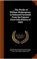 ...The Works of William Shakespeare, in Reduced Facsimile From the Famous First Folio Edition of 1623;