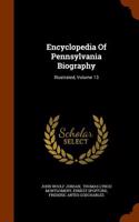 Encyclopedia of Pennsylvania Biography: Illustrated, Volume 13
