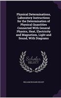 Physical Determinations, Laboratory Instructions for the Determination of Physical Quantities Connected With General Physics, Heat, Electricity and Magnetism, Light and Sound, With Diagrams