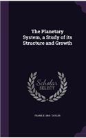 The Planetary System, a Study of its Structure and Growth