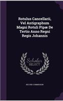 Rotulus Cancellarii, Vel Antigraphum Magni Rotuli Pipæ De Tertio Anno Regni Regis Johannis