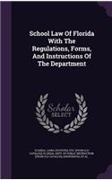 School Law Of Florida With The Regulations, Forms, And Instructions Of The Department
