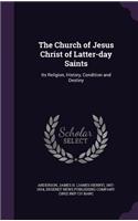 Church of Jesus Christ of Latter-day Saints: Its Religion, History, Condition and Destiny