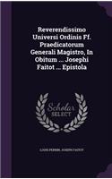 Reverendissimo Universi Ordinis Ff. Praedicatorum Generali Magistro, In Obitum ... Josephi Faitot ... Epistola