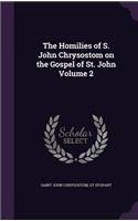 The Homilies of S. John Chrysostom on the Gospel of St. John Volume 2