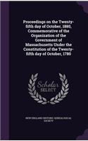 Proceedings on the Twenty-fifth day of October, 1880, Commemorative of the Organization of the Government of Massachusetts Under the Constitution of the Twenty-fifth day of October, 1780