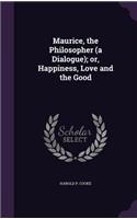Maurice, the Philosopher (a Dialogue); Or, Happiness, Love and the Good