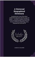 A Universal Biographical Dictionary: Containing the Lives Of the Most Celebrated Characters Of Every Age and Nation ... to Which Is Added, a Dictionary Of the Principal Divinities and H