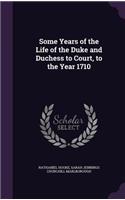 Some Years of the Life of the Duke and Duchess to Court, to the Year 1710