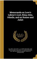 Memoranda on Love's Labour's Lost, King John, Othello, and on Romeo and Juliet