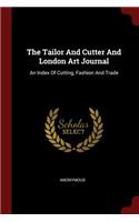 The Tailor And Cutter And London Art Journal: An Index Of Cutting, Fashion And Trade