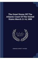 The Great Storm Off The Atlantic Coast Of The United States March 11-14, 1888