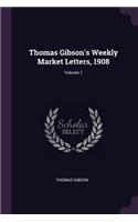 Thomas Gibson's Weekly Market Letters, 1908; Volume 1