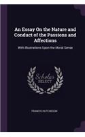 An Essay On the Nature and Conduct of the Passions and Affections: With Illustrations Upon the Moral Sense