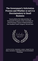 The Government's Solicitation Process and Whether or not it is Discriminatory to Small Business: Hearing Before the Subcommittee on Government Programs of the Committee on Small Business, House of Representatives, One Hundred Fourth Congress, Se
