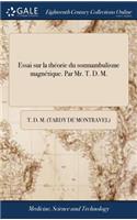 Essai Sur La Thï¿½orie Du Somnambulisme Magnï¿½tique. Par Mr. T. D. M.