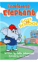 Irrelevant Elephant Goes to School