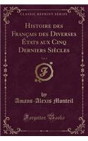 Histoire des Français des Diverses États aux Cinq Derniers Siècles, Vol. 3 (Classic Reprint)