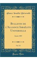 Bulletin de l'Alliance IsraÃ©lite Universelle, Vol. 32: AnnÃ©e 1907 (Classic Reprint): AnnÃ©e 1907 (Classic Reprint)