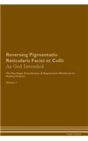 Reversing Pigmentatio Reticularis Faciei et Colli: As God Intended The Raw Vegan Plant-Based Detoxification & Regeneration Workbook for Healing Patients. Volume 1