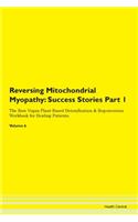 Reversing Mitochondrial Myopathy: Success Stories Part 1 The Raw Vegan Plant-Based Detoxification & Regeneration Workbook for Healing Patients. Volume 6