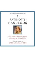 A Patriot's Handbook: Songs, Poems, Stories and Speeches Celebrating the Land We Love: Songs, Poems, Stories and Speeches Celebrating the Land We Love