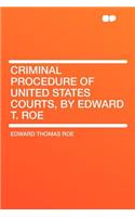 Criminal Procedure of United States Courts, by Edward T. Roe