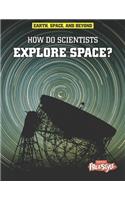 How Do Scientists Explore Space?