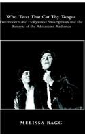 Who 'Twas That Cut Thy Tongue: Postmodern and Hollywood Shakespeares and the Betrayal of the Adolescent Audience