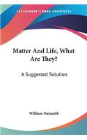 Matter And Life, What Are They?