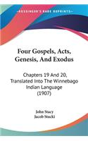 Four Gospels, Acts, Genesis, And Exodus: Chapters 19 And 20, Translated Into The Winnebago Indian Language (1907)