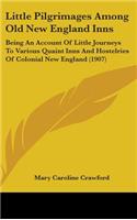 Little Pilgrimages Among Old New England Inns: Being an Account of Little Journeys to Various Quaint Inns and Hostelries of Colonial New England (1907)