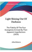 Light Shining Out Of Darkness: The Fidelity Of The Four Evangelists Evinced By Their Apparent Imperfections (1839)