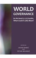 World Governance: Do We Need It, Is It Possible, What Could It (All) Mean?